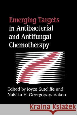 Emerging Targets in Antibacterial and Antifungal Chemotherapy Joyce Sutcliffe Nafsika Georgopapadakou 9781461364405
