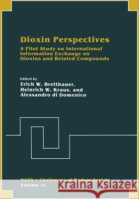 Dioxin Perspectives: A Pilot Study on International Information Exchange on Dioxins and Related Compounds Bretthauer, Erich W. 9781461364566 Springer