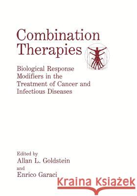 Combination Therapies: Biological Response Modifiers in the Treatment of Cancer and Infectious Diseases Garaci, E. 9781461364726 Springer