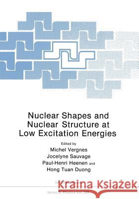 Nuclear Shapes and Nuclear Structure at Low Excitation Energies Michel Vergnes Jocelyne Sauvage Paul-Henri Heenen 9781461364733