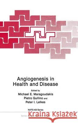 Angiogenesis in Health and Disease Michael E. Maragoudakis Pietro M. Gullino Peter I. Lelkes 9781461364818 Springer