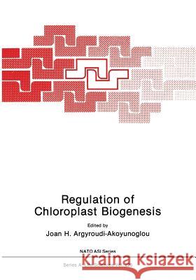 Regulation of Choloroplast Biogenesis Joan H. Argyroudi-Akoyunoglou 9781461364856 Springer