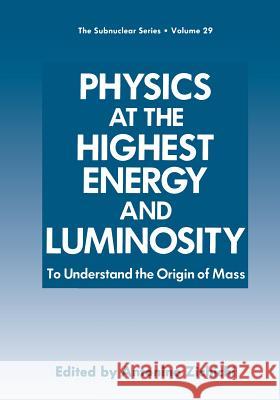 Physics at the Highest Energy and Luminosity: To Understand the Origin of Mass Zichichi, Antonino 9781461365037