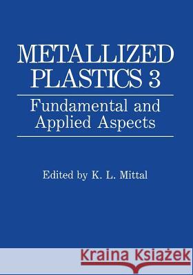 Metallized Plastics 3: Fundamental and Applied Aspects Mittal, K. L. 9781461365105 Springer