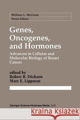Genes, Oncogenes, and Hormones: Advances in Cellular and Molecular Biology of Breast Cancer Dickson, Robert B. 9781461365525