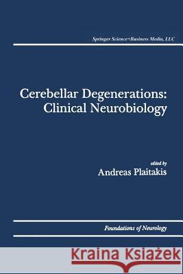 Cerebellar Degenerations: Clinical Neurobiology Andreas Plaitakis 9781461365570 Springer