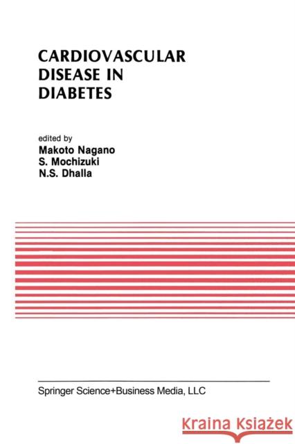 Cardiovascular Disease in Diabetes: Proceedings of the Symposium on the Diabetic Heart Sponsored by the Council of Cardiac Metabolism of the Internati Nagano, Makoto 9781461365587 Springer