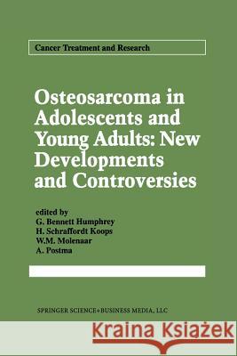 Osteosarcoma in Adolescents and Young Adults: New Developments and Controversies G. Bennett Humphrey H. Schrafford W. M. Molenaar 9781461365617