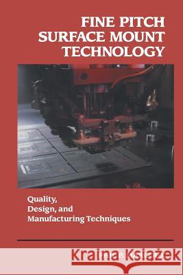 Fine Pitch Surface Mount Technology: Quality, Design, and Manufacturing Techniques Marcoux, Phil 9781461365679 Springer