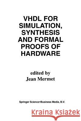 VHDL for Simulation, Synthesis and Formal Proofs of Hardware  9781461365822 Springer