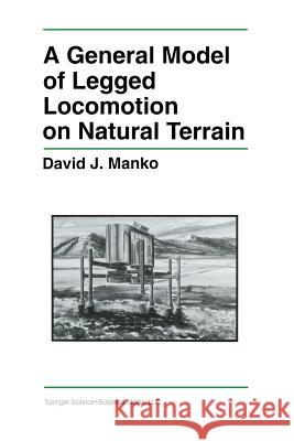 A General Model of Legged Locomotion on Natural Terrain David J David J. Manko 9781461365884 Springer