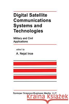 Digital Satellite Communications Systems and Technologies: Military and Civil Applications Ince, A. Nejat 9781461365907 Springer