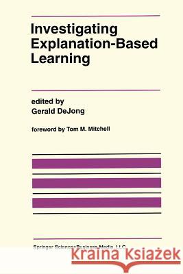 Investigating Explanation-Based Learning Gerald Dejong 9781461366003 Springer