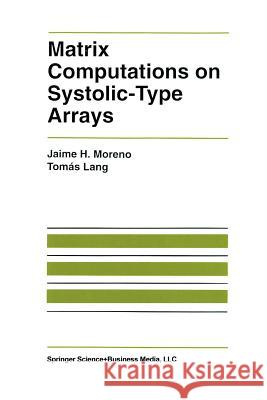 Matrix Computations on Systolic-Type Arrays Jaime Moreno Tomas Lang 9781461366041 Springer