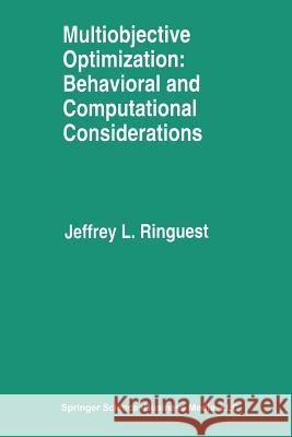 Multiobjective Optimization: Behavioral and Computational Considerations Jeffrey L. Ringuest Jeffrey L 9781461366058 Springer