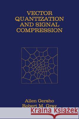 Vector Quantization and Signal Compression Allen Gersho Robert M Robert M. Gray 9781461366126 Springer