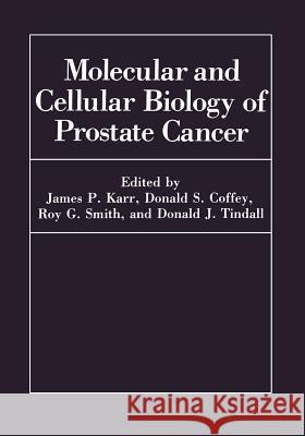 Molecular and Cellular Biology of Prostate Cancer D. S. Coffey James P. Karr R. G. Smith 9781461366478 Springer