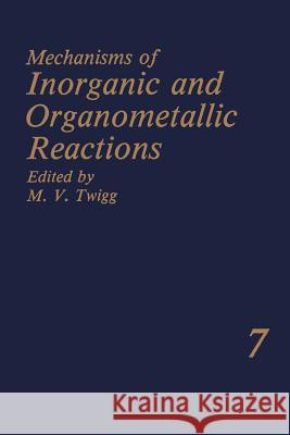 Mechanisms of Inorganic and Organometallic Reactions Volume 7 M. V. Twigg 9781461366508 Springer