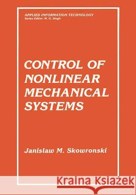 Control of Nonlinear Mechanical Systems Jan M. Skowronski 9781461366560 Springer