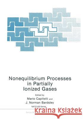 Nonequilibrium Processes in Partially Ionized Gases M. Capitelli J. Norma J. Norman Bardsley 9781461366850