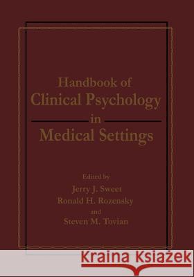 Handbook of Clinical Psychology in Medical Settings Ronald H. Rozensky Jerry J. Sweet Steven M. Tovian 9781461366904