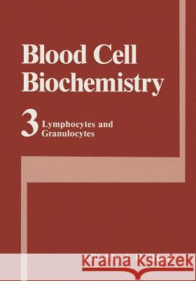 Blood Cell Biochemistry Volume 3: Lymphocytes and Granulocytes Harris, J. Robin 9781461366928 Springer