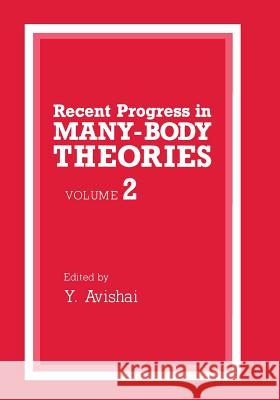 Recent Progress in Many-Body Theories: Volume 2 Avishai, Y. 9781461366935 Springer