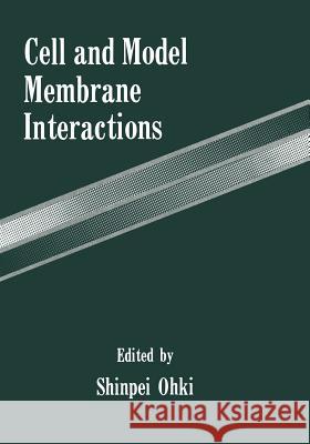 Cell and Model Membrane Interactions S. Ohki 9781461367208 Springer