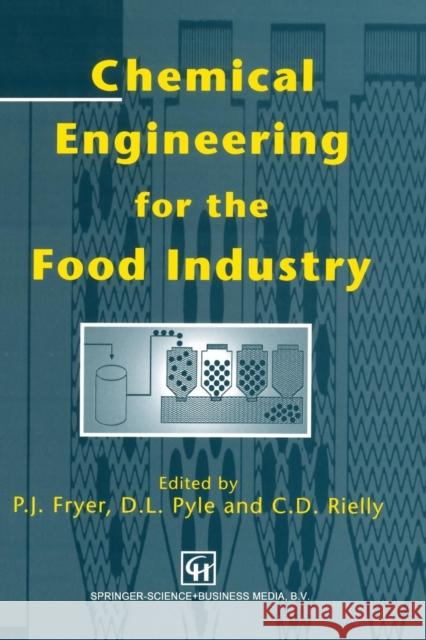 Chemical Engineering for the Food Industry D. Leo Pyle Peter J. Fryer Chris D. Reilly 9781461367246