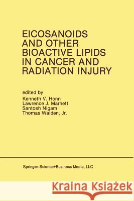 Eicosanoids and Other Bioactive Lipids in Cancer and Radiation Injury: Proceedings of the 1st International Conference October 11-14, 1989 Detroit, Mi Honn, Kenneth V. 9781461367277 Springer