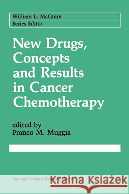 New Drugs, Concepts and Results in Cancer Chemotherapy Franco M Franco M. Muggia 9781461367284