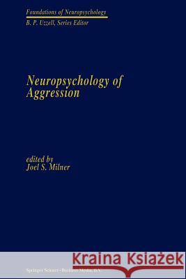 Neuropsychology of Aggression Joel S Joel S. Milner 9781461367291 Springer