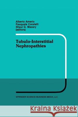 Tubulo-Interstitial Nephropathies: Proceedings of the 4th Bari Seminar in Nephrology, Bari, Italy, April 25-28, 1990 Amerio, Alberto 9781461367369 Springer