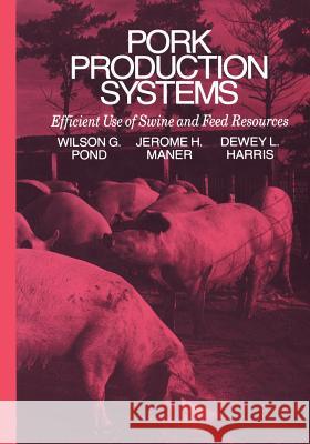 Pork Production Systems: Efficient Use of Swine and Feed Resources Wilson G Jerome H Dewey L 9781461367543 Springer