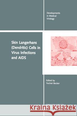 Skin Langerhans (Dendritic) Cells in Virus Infections and AIDS Yechiel Becker 9781461367598