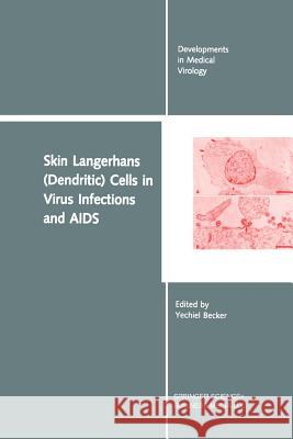 Skin Langerhans (Dendritic) Cells in Virus Infections and AIDS Yechiel Becker 9781461367598 Springer