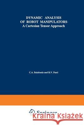 Dynamic Analysis of Robot Manipulators: A Cartesian Tensor Approach Balafoutis, Constantinos A. 9781461367642 Springer