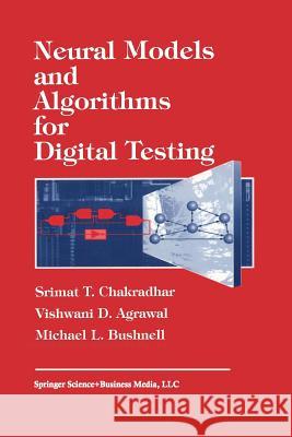 Neural Models and Algorithms for Digital Testing S. T. Chadradhar Vishwani Agrawal M. Bushnell 9781461367673 Springer