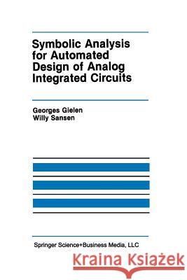 Symbolic Analysis for Automated Design of Analog Integrated Circuits Georges Gielen Willy M Willy M. C. Sansen 9781461367697 Springer