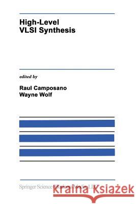 High-Level VLSI Synthesis Raul Camposano Wayne Wolf 9781461367710 Springer