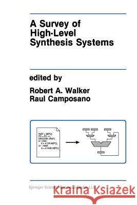 A Survey of High-Level Synthesis Systems Robert A Raul Camposano Robert A. Walker 9781461367727 Springer
