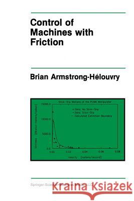 Control of Machines with Friction Brian Armstrong-Helouvry 9781461367741 Springer