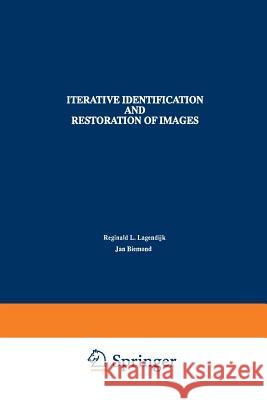 Iterative Identification and Restoration of Images Reginald L. Lagendijk Jan Biemond 9781461367789 Springer