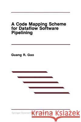 A Code Mapping Scheme for Dataflow Software Pipelining Guang R. Gao 9781461367826 Springer