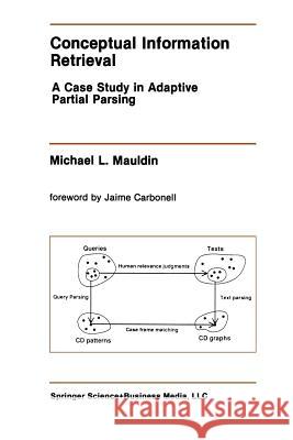 Conceptual Information Retrieval: A Case Study in Adaptive Partial Parsing Mauldin, Michael L. 9781461367901 Springer