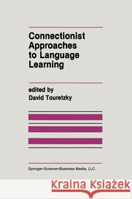 Connectionist Approaches to Language Learning David Touretzky 9781461367925 Springer