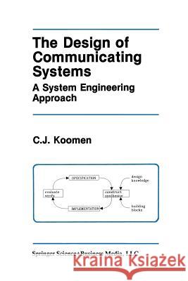 The Design of Communicating Systems: A System Engineering Approach Koomen, C. J. 9781461367987