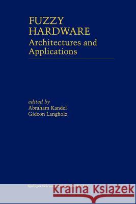 Fuzzy Hardware: Architectures and Applications Kandel, Abraham 9781461368311