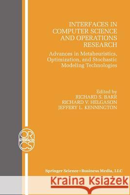 Interfaces in Computer Science and Operations Research: Advances in Metaheuristics, Optimization, and Stochastic Modeling Technologies Barr, R. S. 9781461368373 Springer