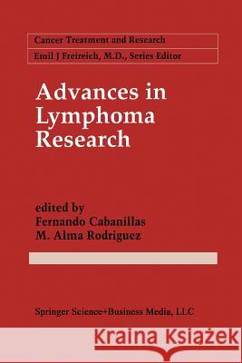 Advances in Lymphoma Research M. Alm Fernando Cabanillas M. Alma Rodriguez 9781461368519 Springer